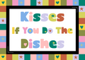 Kisses If You Do The Dishes Print